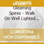 Gleaming Spires - Walk On Well Lighted Streets cd