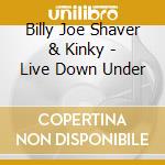 Billy Joe Shaver & Kinky - Live Down Under cd