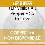 (LP Vinile) Art Pepper - So In Love vinile