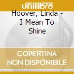 Hoover, Linda - I Mean To Shine cd