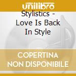 Stylistics - Love Is Back In Style cd