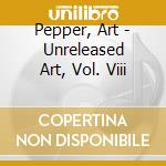 Pepper, Art - Unreleased Art, Vol. Viii cd