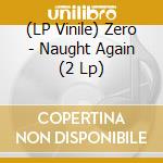 (LP Vinile) Zero - Naught Again (2 Lp) vinile