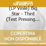 (LP Vinile) Big Star - Third (Test Pressing Edition) vinile