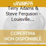 Terry Adams & Steve Ferguson - Louisville Sluggers cd musicale