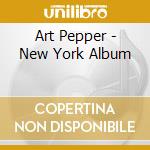 Art Pepper - New York Album cd musicale