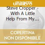 Steve Cropper - With A Little Help From My Friends cd