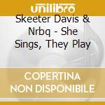 Skeeter Davis & Nrbq - She Sings, They Play cd