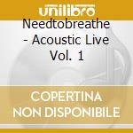 Needtobreathe - Acoustic Live Vol. 1 cd