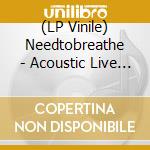 (LP Vinile) Needtobreathe - Acoustic Live Vol. 1 (2 Lp) (Etched D-Side) vinile