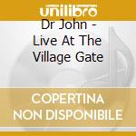 Dr John - Live At The Village Gate cd