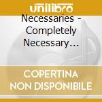 Necessaries - Completely Necessary (Anthology 1978-1982) (2 Cd) cd