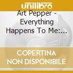 Art Pepper - Everything Happens To Me: 1959 - Live At The Cellar (4 Cd) cd