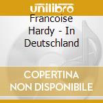 Francoise Hardy - In Deutschland cd