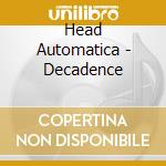 Head Automatica - Decadence cd