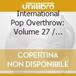 International Pop Overthrow: Volume 27 / Various (3 Cd) cd