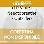 (LP Vinile) Needtobreathe - Outsiders vinile