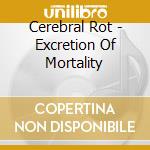 Cerebral Rot - Excretion Of Mortality cd