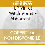 (LP Vinile) Witch Vomit - Abhorrent Rapture vinile