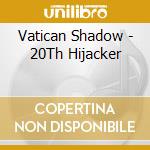 Vatican Shadow - 20Th Hijacker cd