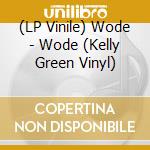 (LP Vinile) Wode - Wode (Kelly Green Vinyl) vinile