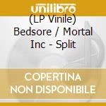 (LP Vinile) Bedsore / Mortal Inc - Split vinile