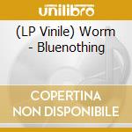 (LP Vinile) Worm - Bluenothing vinile