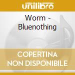Worm - Bluenothing cd