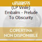 (LP Vinile) Embalm - Prelude To Obscurity vinile