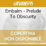Embalm - Prelude To Obscurity cd musicale