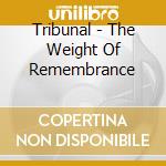Tribunal - The Weight Of Remembrance cd musicale