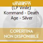 (LP Vinile) Kommand - Death Age - Silver vinile