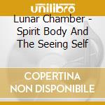 Lunar Chamber - Spirit Body And The Seeing Self cd