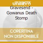 Gravesend - Gowanus Death Stomp cd