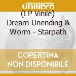 (LP Vinile) Dream Unending & Worm - Starpath vinile