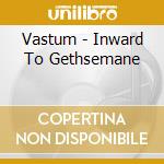 Vastum - Inward To Gethsemane cd