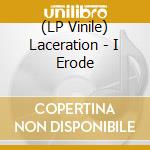 (LP Vinile) Laceration - I Erode vinile