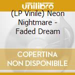 (LP Vinile) Neon Nightmare - Faded Dream vinile