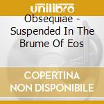 Obsequiae - Suspended In The Brume Of Eos cd