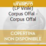 (LP Vinile) Corpus Offal - Corpus Offal vinile