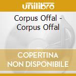 Corpus Offal - Corpus Offal cd