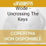 Wode - Uncrossing The Keys cd