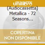 (Audiocassetta) Metallica - 72 Seasons (Transparent Yellow Cassette) cd musicale