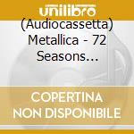 (Audiocassetta) Metallica - 72 Seasons (Transparent Yellow Cassette) cd