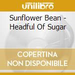Sunflower Bean - Headful Of Sugar cd musicale