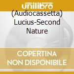 (Audiocassetta) Lucius-Second Nature cd musicale
