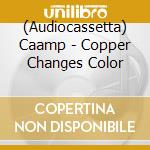 (Audiocassetta) Caamp - Copper Changes Color cd
