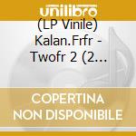 (LP Vinile) Kalan.Frfr - Twofr 2 (2 Lp) vinile