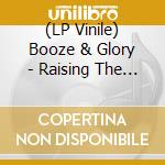 (LP Vinile) Booze & Glory - Raising The Roof lp vinile