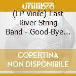 (LP Vinile) East River String Band - Good-Bye Cruel World lp vinile